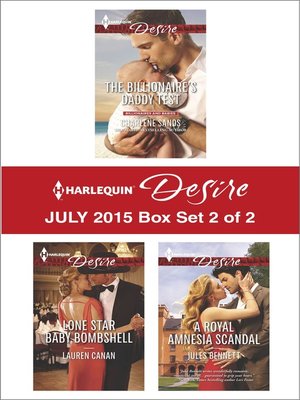 cover image of Harlequin Desire July 2015 - Box Set 2 of 2: The Billionaire's Daddy Test\Lone Star Baby Bombshell\A Royal Amnesia Scandal